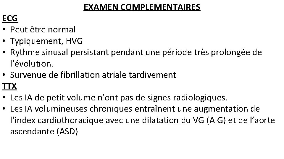 EXAMEN COMPLEMENTAIRES ECG • Peut être normal • Typiquement, HVG • Rythme sinusal persistant