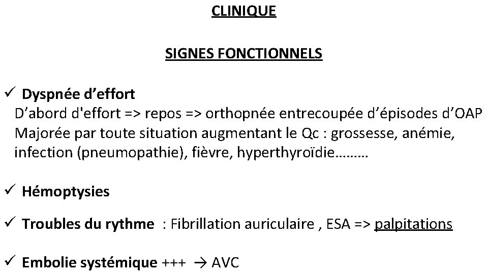 CLINIQUE SIGNES FONCTIONNELS ü Dyspnée d’effort D’abord d'effort => repos => orthopnée entrecoupée d’épisodes