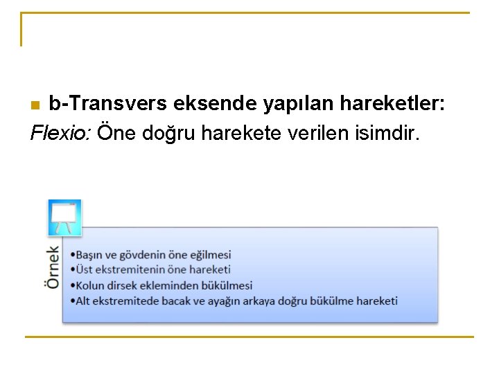 b-Transvers eksende yapılan hareketler: Flexio: Öne doğru harekete verilen isimdir. n b-Transvers eksende yapılan hareketler: Flexio: Öne doğru harekete verilen isimdir. n