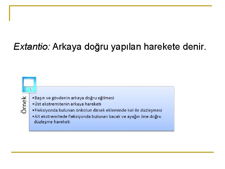 Extantio: Arkaya doğru yapılan harekete denir. Extantio: Arkaya doğru yapılan harekete denir.