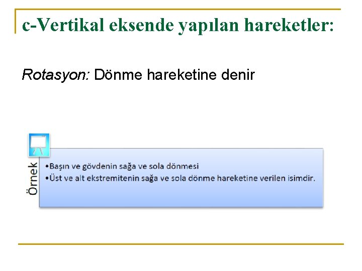 c-Vertikal eksende yapılan hareketler: Rotasyon: Dönme hareketine denir c-Vertikal eksende yapılan hareketler: Rotasyon: Dönme hareketine denir