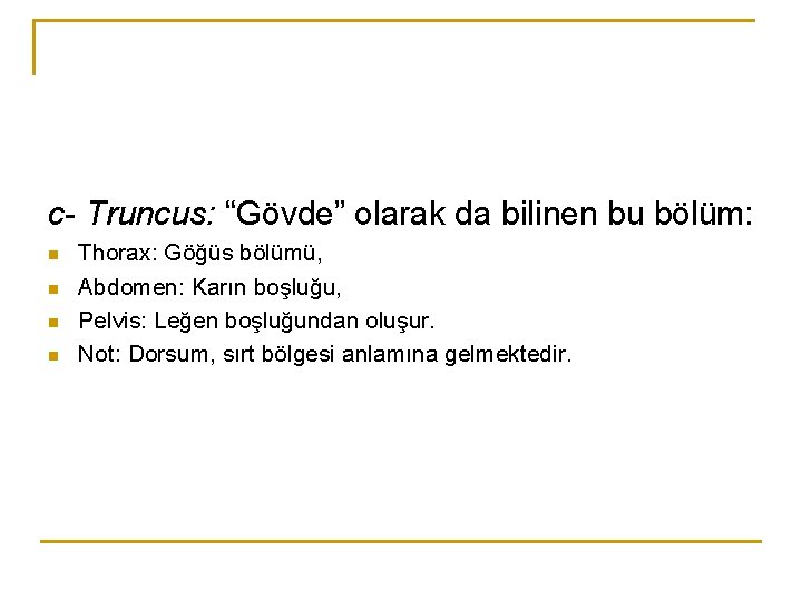 c- Truncus: “Gövde” olarak da bilinen bu bölüm: n n Thorax: Göğüs bölümü, Abdomen: c- Truncus: “Gövde” olarak da bilinen bu bölüm: n n Thorax: Göğüs bölümü, Abdomen: