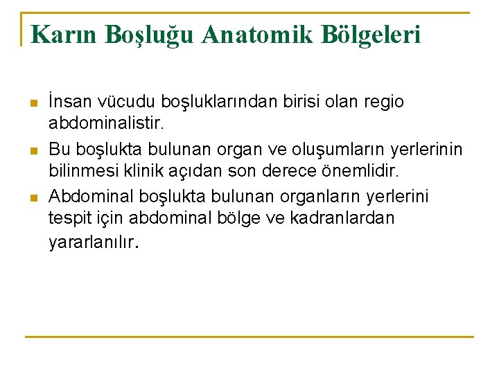 Karın Boşluğu Anatomik Bölgeleri n n n İnsan vücudu boşluklarından birisi olan regio abdominalistir. Karın Boşluğu Anatomik Bölgeleri n n n İnsan vücudu boşluklarından birisi olan regio abdominalistir.