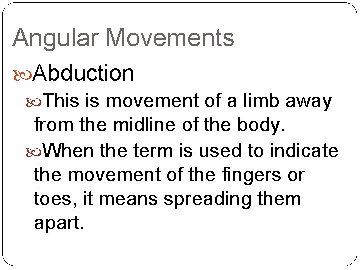 Angular Movements Abduction This is movement of a limb away from the midline of