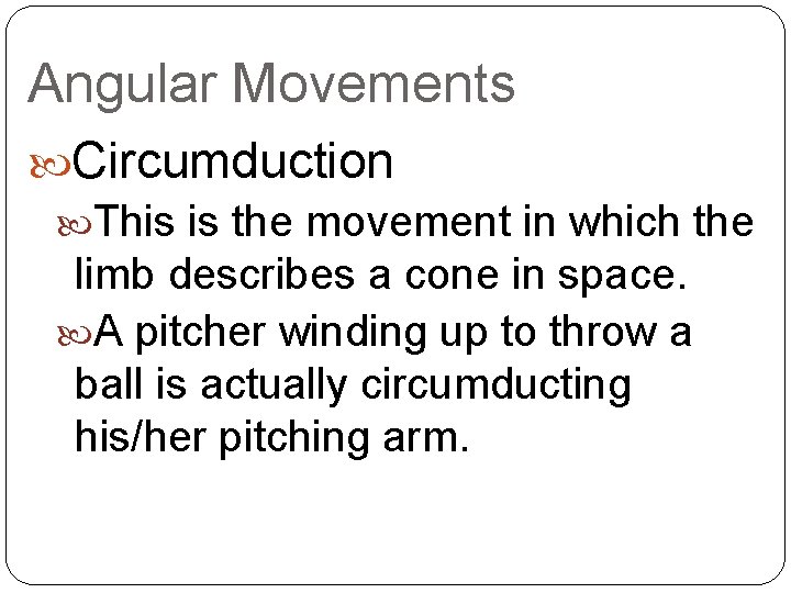 Angular Movements Circumduction This is the movement in which the limb describes a cone