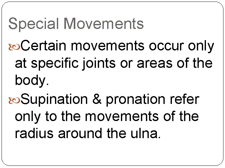 Special Movements Certain movements occur only at specific joints or areas of the body.