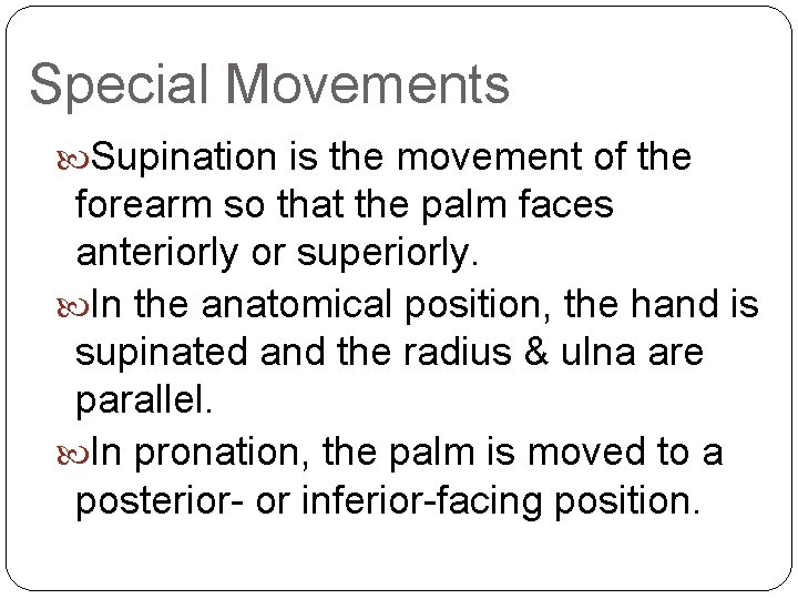 Special Movements Supination is the movement of the forearm so that the palm faces