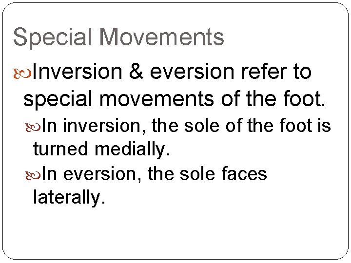 Special Movements Inversion & eversion refer to special movements of the foot. In inversion,