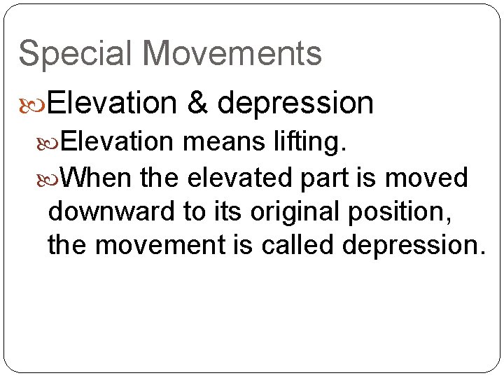 Special Movements Elevation & depression Elevation means lifting. When the elevated part is moved