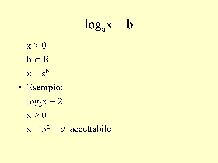 logax = b x>0 b R x = ab • Esempio: log 3 x