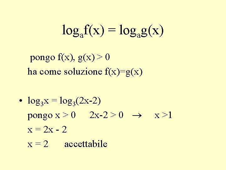 logaf(x) = logag(x) pongo f(x), g(x) > 0 ha come soluzione f(x)=g(x) • log