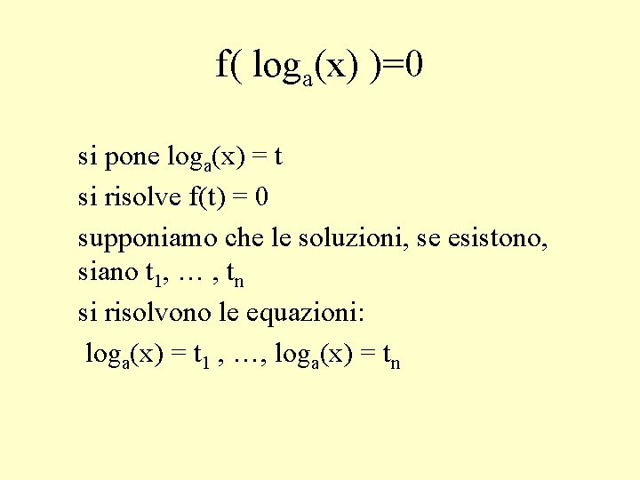 f( loga(x) )=0 si pone loga(x) = t si risolve f(t) = 0 supponiamo