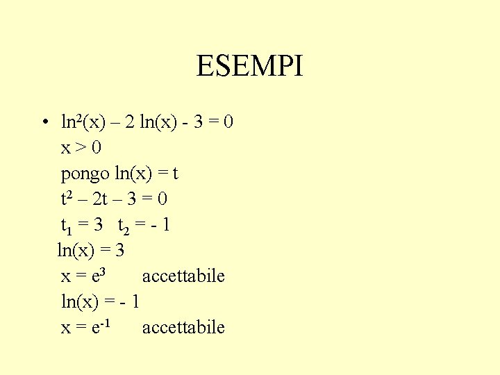 ESEMPI • ln 2(x) – 2 ln(x) - 3 = 0 x>0 pongo ln(x)