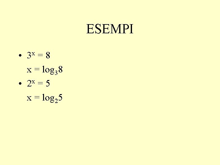 ESEMPI • 3 x = 8 x = log 38 • 2 x =