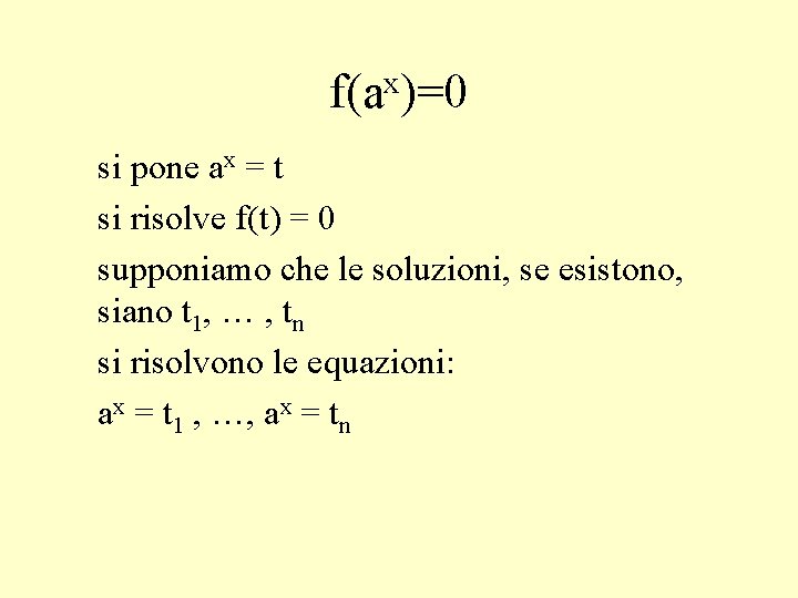 x f(a )=0 si pone ax = t si risolve f(t) = 0 supponiamo