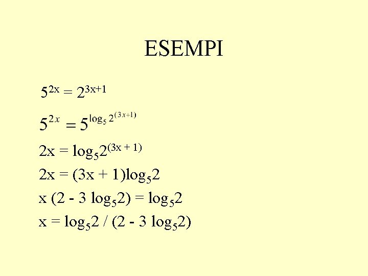 ESEMPI 52 x = 23 x+1 2 x = log 52(3 x + 1)