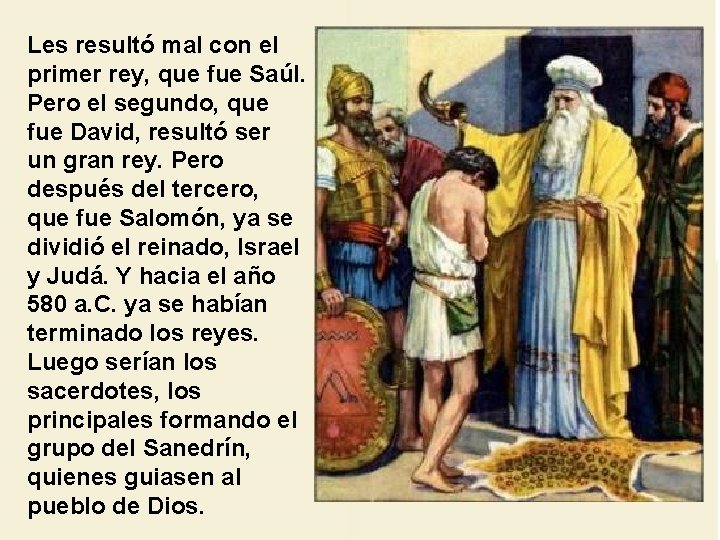 Les resultó mal con el primer rey, que fue Saúl. Pero el segundo, que Les resultó mal con el primer rey, que fue Saúl. Pero el segundo, que