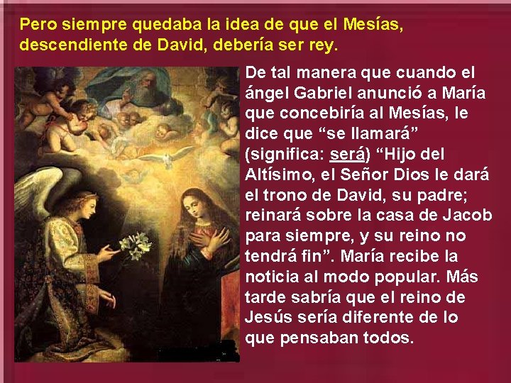 Pero siempre quedaba la idea de que el Mesías, descendiente de David, debería ser Pero siempre quedaba la idea de que el Mesías, descendiente de David, debería ser