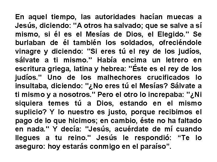 En aquel tiempo, las autoridades hacían muecas a Jesús, diciendo: "A otros ha salvado; En aquel tiempo, las autoridades hacían muecas a Jesús, diciendo: "A otros ha salvado;