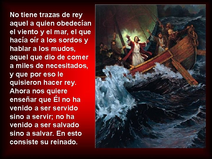 No tiene trazas de rey aquel a quien obedecían el viento y el mar, No tiene trazas de rey aquel a quien obedecían el viento y el mar,