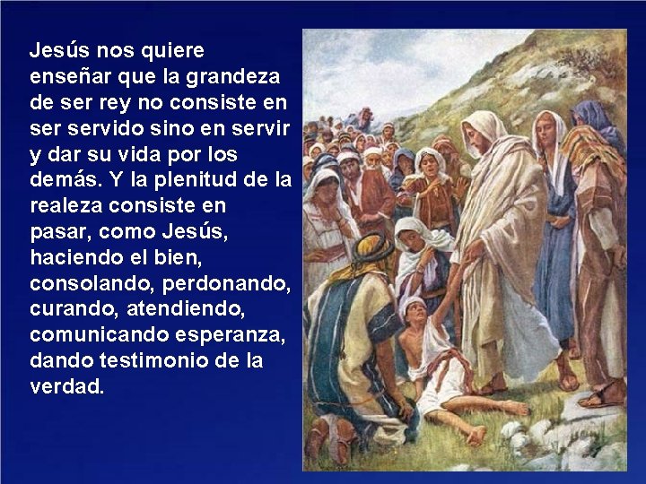 Jesús nos quiere enseñar que la grandeza de ser rey no consiste en servido Jesús nos quiere enseñar que la grandeza de ser rey no consiste en servido