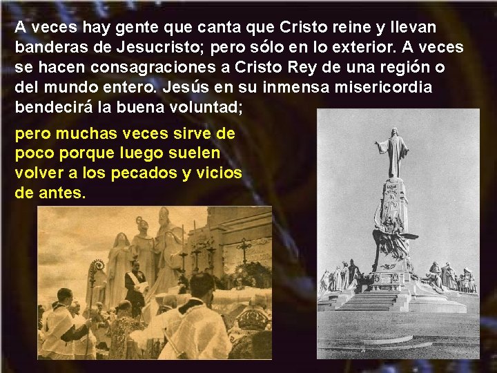 A veces hay gente que canta que Cristo reine y llevan banderas de Jesucristo; A veces hay gente que canta que Cristo reine y llevan banderas de Jesucristo;