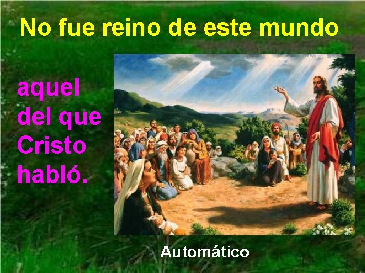 No fue reino de este mundo aquel del que Cristo habló. Automático No fue reino de este mundo aquel del que Cristo habló. Automático