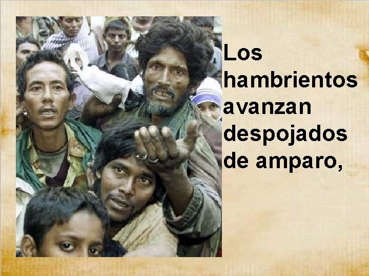 Los hambrientos avanzan despojados de amparo, Los hambrientos avanzan despojados de amparo,