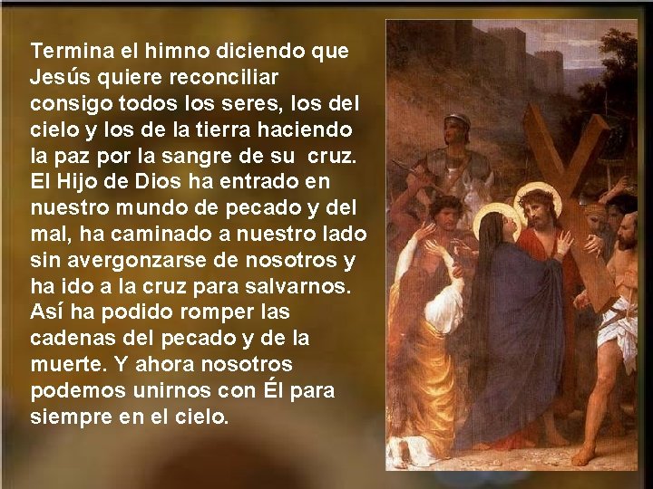 Termina el himno diciendo que Jesús quiere reconciliar consigo todos los seres, los del Termina el himno diciendo que Jesús quiere reconciliar consigo todos los seres, los del