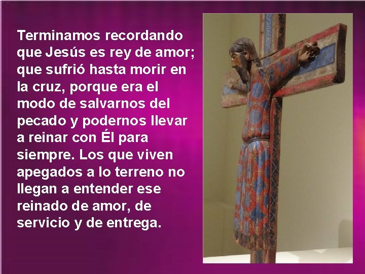 Terminamos recordando que Jesús es rey de amor; que sufrió hasta morir en la Terminamos recordando que Jesús es rey de amor; que sufrió hasta morir en la