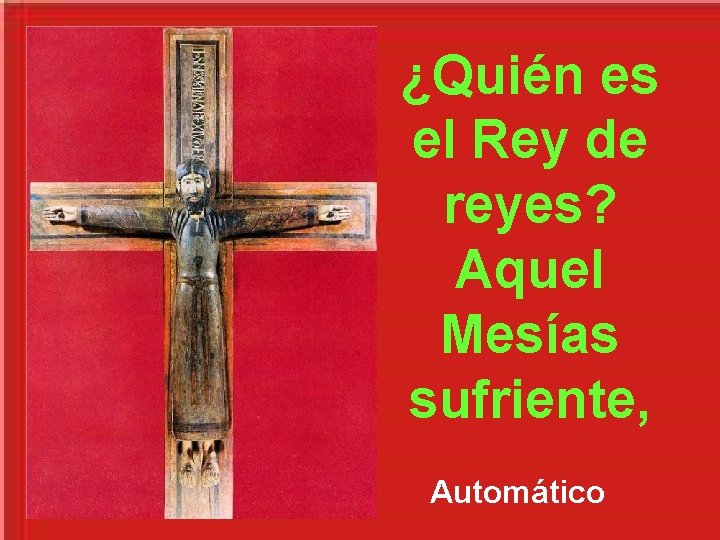 ¿Quién es el Rey de reyes? Aquel Mesías sufriente, Automático ¿Quién es el Rey de reyes? Aquel Mesías sufriente, Automático