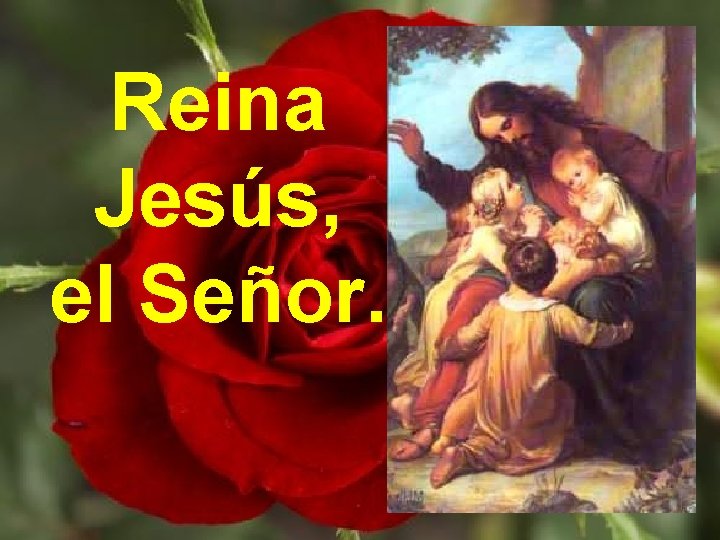 Reina Jesús, el Señor. Reina Jesús, el Señor.