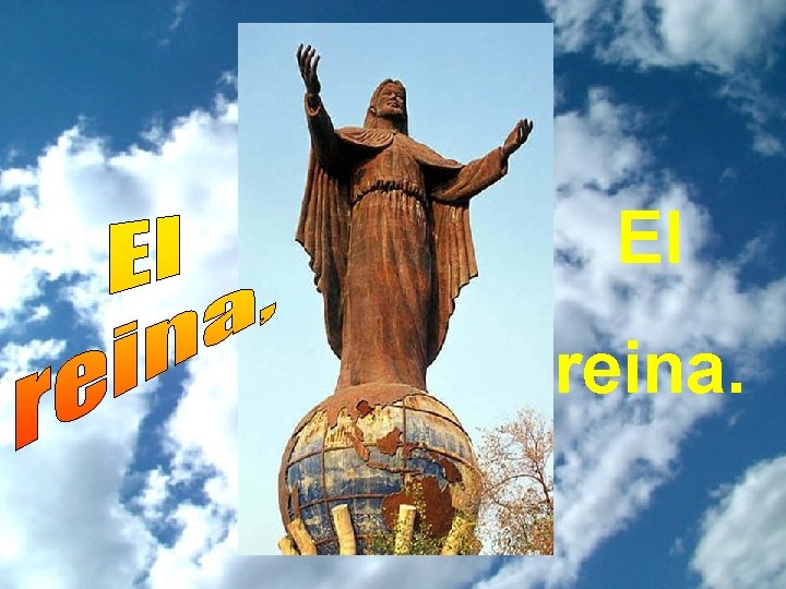 El reina. El reina.