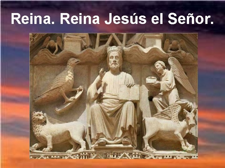 Reina Jesús el Señor. Reina Jesús el Señor.
