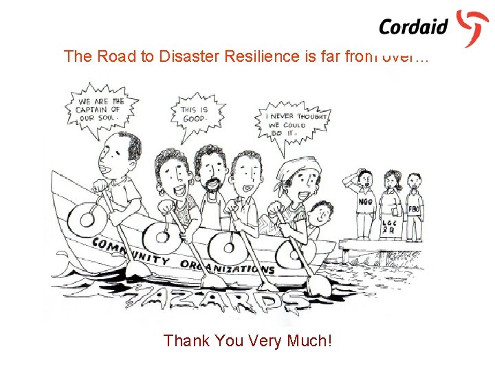 The Road to Disaster Resilience is far from over… Thank You Very Much! 