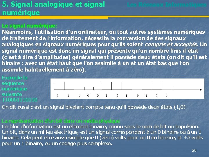 5. Signal analogique et signal numérique Les Réseaux Informatiques Le signal numérique: Néanmoins, l’utilisation