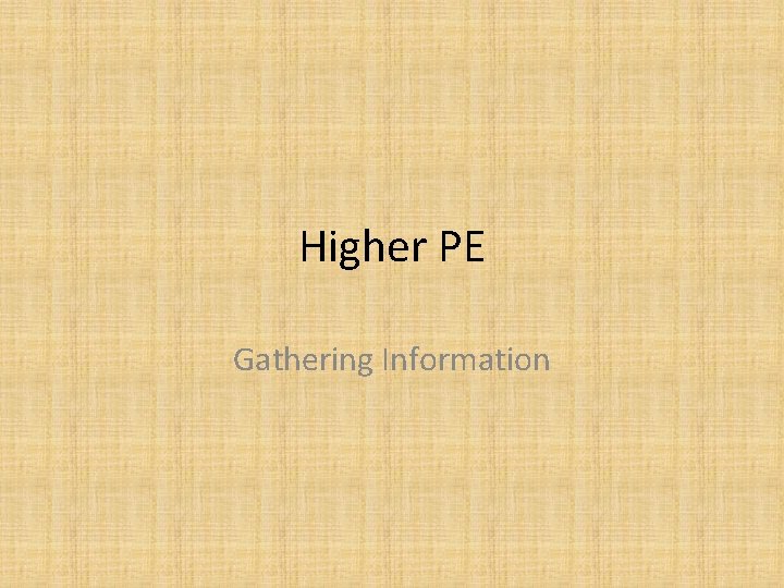 Higher PE Gathering Information 