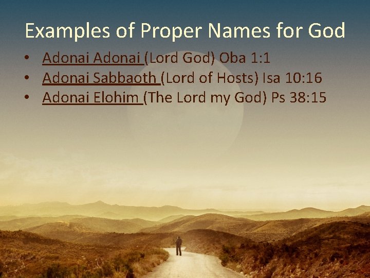 Examples of Proper Names for God • Adonai (Lord God) Oba 1: 1 •