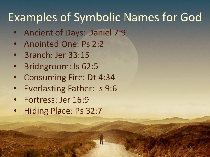 Examples of Symbolic Names for God • • Ancient of Days: Daniel 7: 9