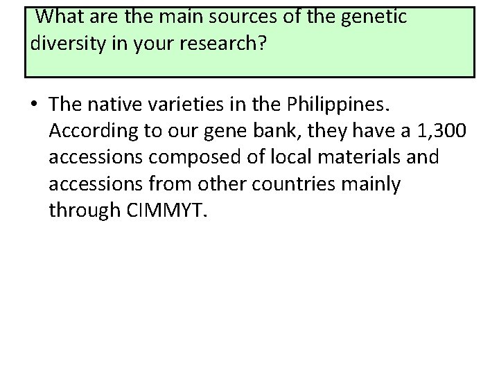  What are the main sources of the genetic diversity in your research? •