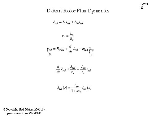 D-Axis Rotor Flux Dynamics ©Copyright Ned Mohan 2005, by permission from MNPERE Part 219 D-Axis Rotor Flux Dynamics ©Copyright Ned Mohan 2005, by permission from MNPERE Part 219