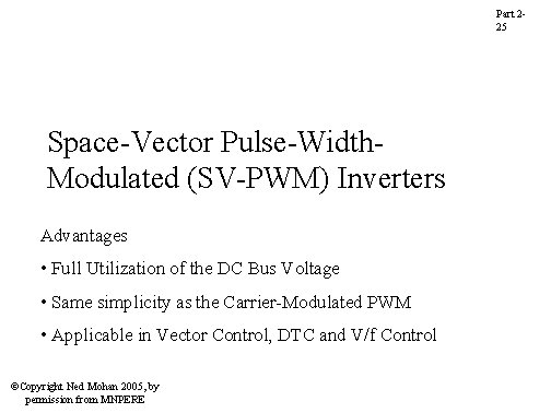 Part 225 Space-Vector Pulse-Width. Modulated (SV-PWM) Inverters Advantages • Full Utilization of the DC Part 225 Space-Vector Pulse-Width. Modulated (SV-PWM) Inverters Advantages • Full Utilization of the DC