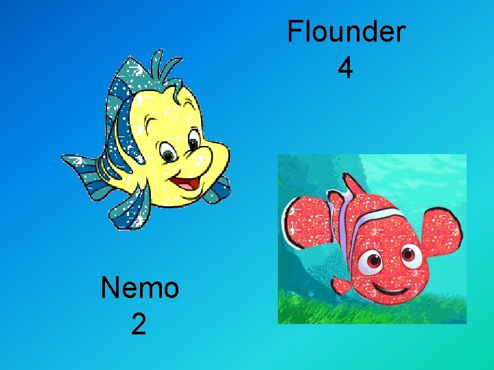 Flounder 4 Nemo 2 