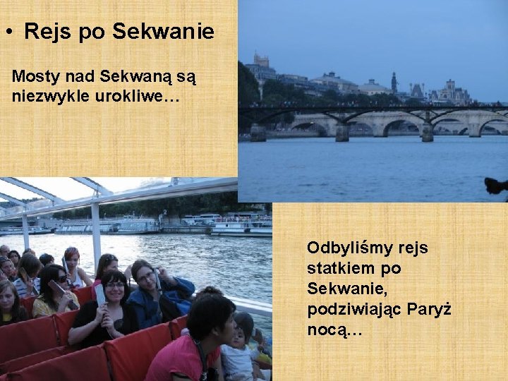  • Rejs po Sekwanie Mosty nad Sekwaną są niezwykle urokliwe… Odbyliśmy rejs statkiem