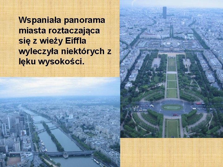 Wspaniała panorama miasta roztaczająca się z wieży Eiffla wyleczyła niektórych z lęku wysokości. 