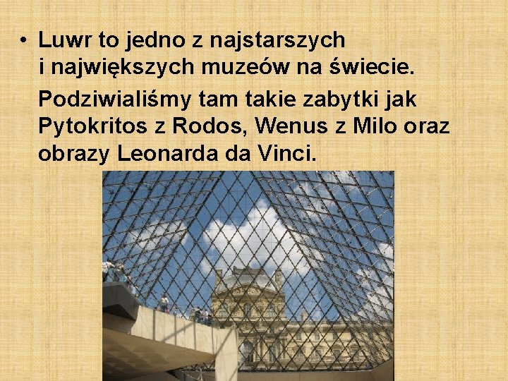  • Luwr to jedno z najstarszych i największych muzeów na świecie. Podziwialiśmy tam