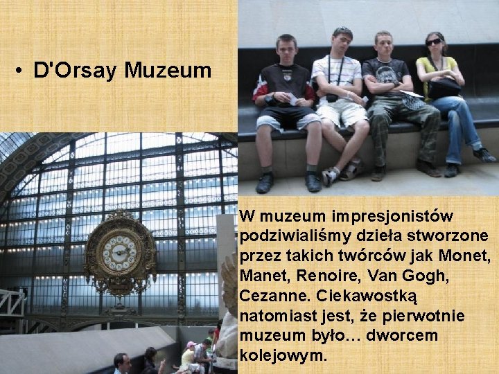  • D'Orsay Muzeum W muzeum impresjonistów podziwialiśmy dzieła stworzone przez takich twórców jak