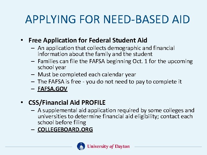 APPLYING FOR NEED-BASED AID • Free Application for Federal Student Aid – An application