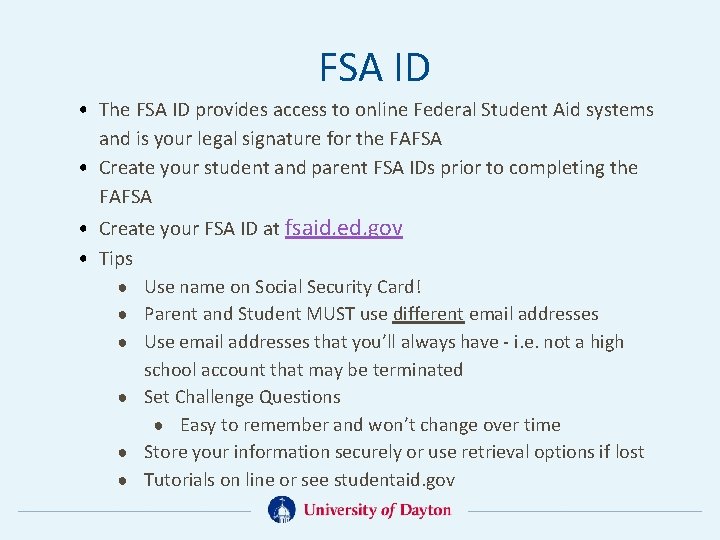 FSA ID • The FSA ID provides access to online Federal Student Aid systems