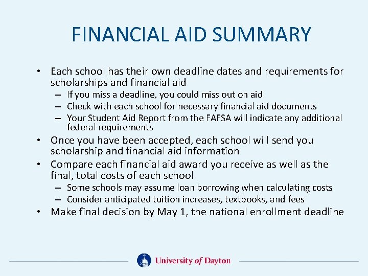 FINANCIAL AID SUMMARY • Each school has their own deadline dates and requirements for